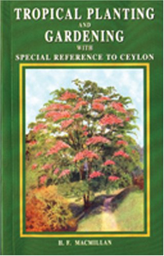 Imagen de archivo de Tropical Planting and Gardening with Special Reference to Ceylon a la venta por ThriftBooks-Atlanta