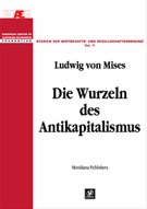 Die Wurzeln des Antikapitalismus (Studien zur Wirtschafts- und Gesellschaftsordnung) - Ludwig von Mises