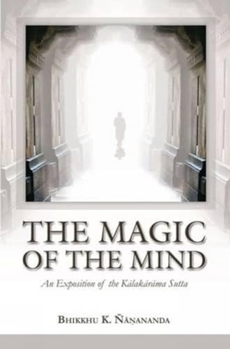Stock image for The Magic of the Mind:: An Exposition of the Kalakarama Sutta for sale by Wizard Books