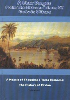 Stock image for A Few Pages from the Life and Times of Godwin Witane : A Mosaic of Thoughts & Tales Spanning the History of Ceylon( Vol 2) for sale by Books Puddle