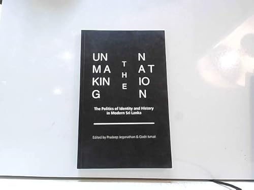 Stock image for Unmaking the nation: The politics of identity and history in modern Sri Lanka for sale by Wonder Book