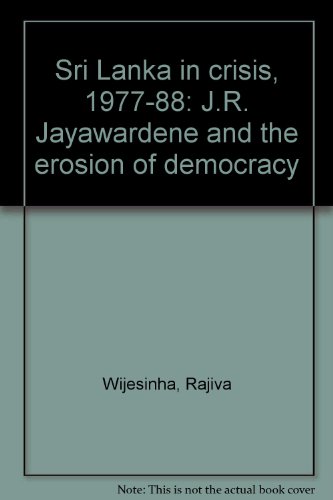 Stock image for Sri Lanka in crisis, 1977-88: J.R. Jayawardene and the erosion of democracy for sale by Wonder Book