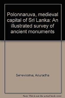 Polonnaruva, medieval capital of Sri Lanka: An illustrated survey of ancient Monuments