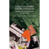 Stock image for ENSAYOS SOBRE ARTES VISUALES. PRCTICAS Y DISCURSOS DE LOS AOS '70 Y '80 EN CHILE.; Coleccin: Artes Visuales for sale by Howard Karno Books, Inc.