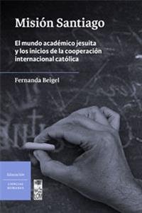 Stock image for Misin Santiago: el mundo acadmico jesuita y los inicios de for sale by Iridium_Books