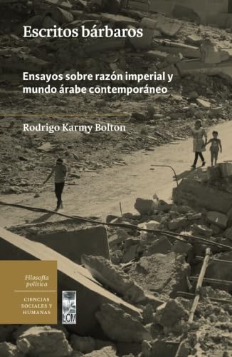 Stock image for Escritos brbaros: Ensayos Sobre Razn Imperial Y Mundo rabe Contemporneo for sale by Revaluation Books