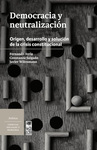 Stock image for Democracia y neutralizacin: Origen, desarrollo y solucin de la crisis constitucional for sale by Revaluation Books