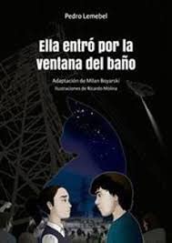 9789560012005: Ella entr por la ventana del bao / Pedro Lemebel ; adaptacin de Milan Boyarski ; ilustraciones de Ricardo Molina.