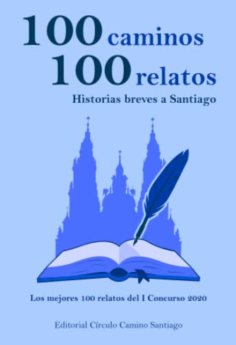 Stock image for 100 caminos 100 relatos, historias breves a Santiago: Los mejores 100 relatos del I Concurso 2020 (Spanish Edition) for sale by GF Books, Inc.