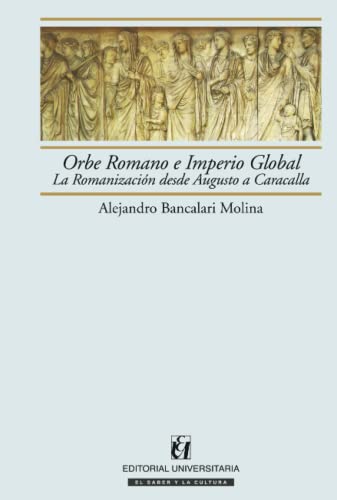 Imagen de archivo de Orbe Romano e Imperio Global: La romanizaci n desde Augusto a Caracalla (Spanish Edition) a la venta por HPB-Diamond