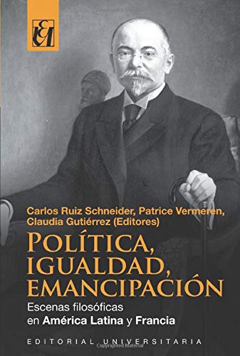 Stock image for Poltica, Igualdad, emancipacin: Escenas filosficas en Amrica Latina y Francia for sale by Revaluation Books