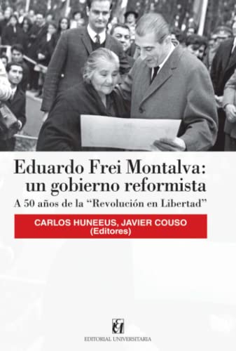 Stock image for Eduardo Frei Montalva: un gobierno reformista: A 50 aos de la ?Revolucin en Libertad? (Spanish Edition) for sale by Books Unplugged