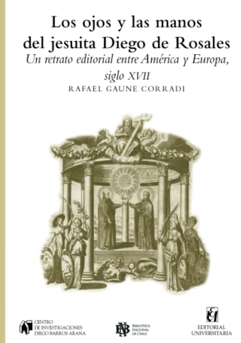 Beispielbild fr Los ojos y las manos del jesuita Diego de Rosales: Un retrato editorial entre Amrica y Europa, siglo XVII (Spanish Edition) zum Verkauf von GF Books, Inc.