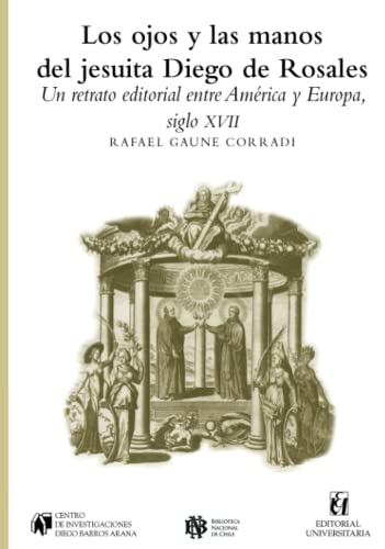 Stock image for Los ojos y las manos del jesuita Diego de Rosales: Un retrato editorial entre Amrica y Europa, siglo XVII (Spanish Edition) for sale by GF Books, Inc.