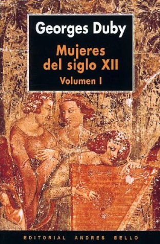 Mujeres del Siglo XII: Eloisa, Leonor, Iseo y Algunas Otras (Spanish Edition) (9789561313606) by Georges Duby