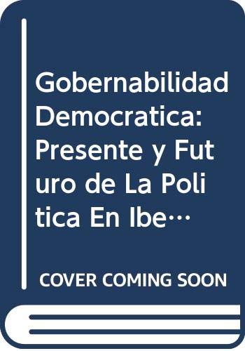 Stock image for Gobernabilidad Democratica: Presente y Futuro de La Politica En Iberoamerica (Spanish Edition) for sale by Irish Booksellers
