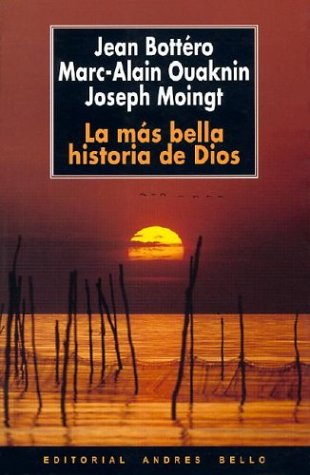 Las Mas Bella Historia de Dios (Spanish Edition) (9789561315365) by Jean BottÃ©ro; Marc-Alain Ouaknin; Joseph Moingt