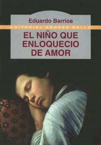 El Nino Que Enloquecio de Amor (Spanish Edition) (9789561317901) by Barrios, Eduardo