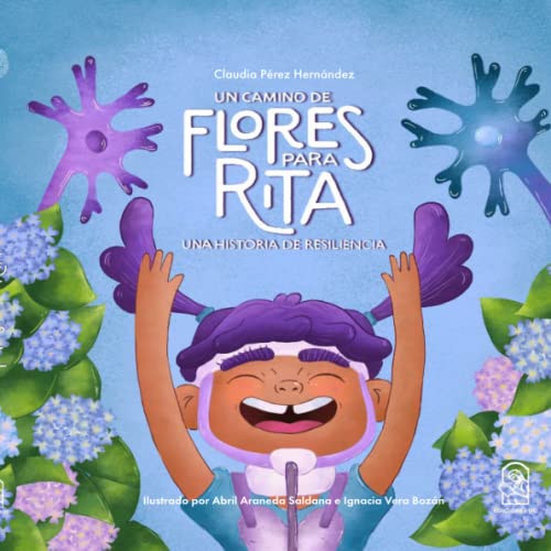 Stock image for Un camino de flores para Rita : una historia de resiliencia. Ilustrado por Abril Araneda Saldana e Ignacia Vera Bazn for sale by Librera Monte Sarmiento