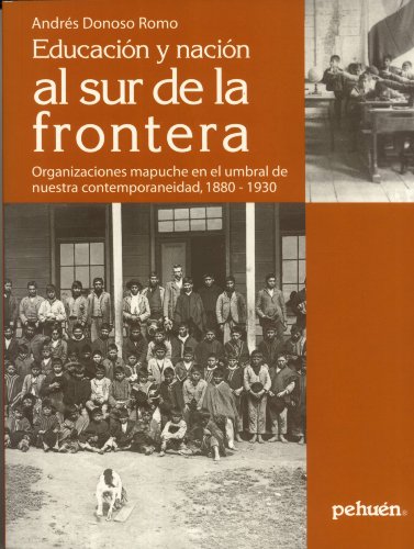 9789561604575: Educacin y Nacin al Sur de la Frontera: Organizaciones Mapuche en el Umbral de Nuestra Contemporaneidad, 1880-1930