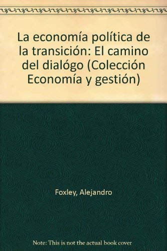 LA ECONOMIA POLITICA DE LA TRANSICION. EL CAMINO DEL DIALOGO