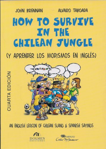 Imagen de archivo de How to Survive in the Chilean Jungle: An English Lexicon of Chilean Slang & Spanish Sayings a la venta por Better World Books