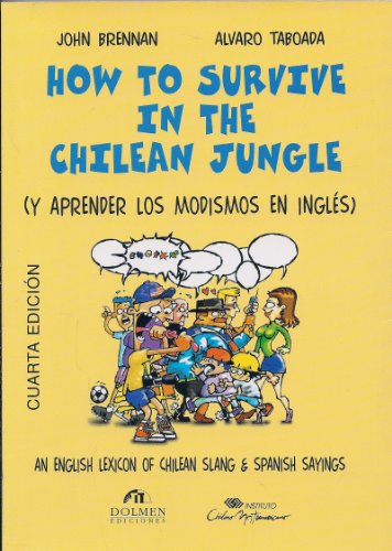 Stock image for How to Survive in the Chilean Jungle: An English Lexicon of Chilean Slang & Spanish Sayings for sale by Better World Books