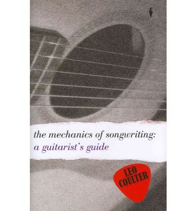9789562052160: [ THE MECHANICS OF SONGWRITING A GUITARIST'S GUIDE ] By Coulter, Leo ( AUTHOR ) Nov-2010[ Hardback ]