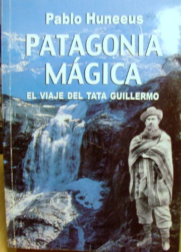 9789562260374: Patagonia Magica: El Viaje del Tata Guillermo