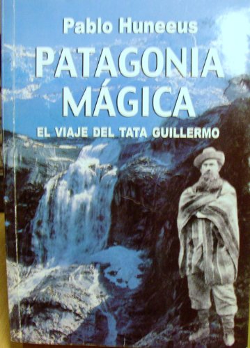 Stock image for Patagonia Magica: El Viaje del Tata Guillermo for sale by Better World Books Ltd