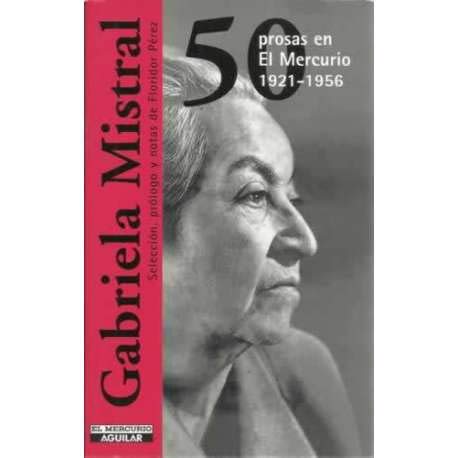 50 prosas en El Mercurio, 1921-1956 (9789562393614) by Gabriela Mistral; Floridor PÃ©rez