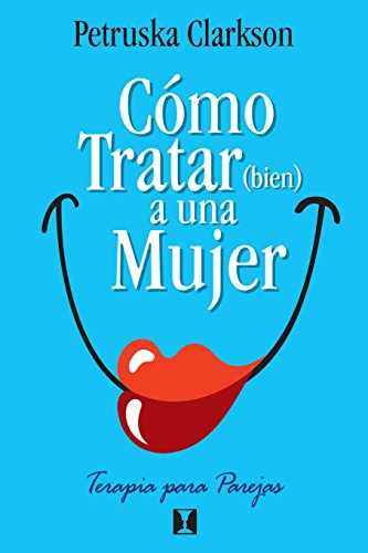 Stock image for Cmo Tratar (Bien) a una Mujer: Terapia para parejas (Spanish Edition) for sale by Books Unplugged