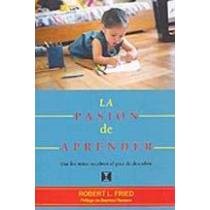 Stock image for La pasin de aprender. Que los nios recobren el goce de descubrir. for sale by Tarahumara Libros