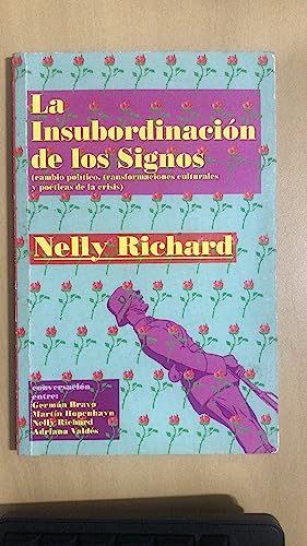 Stock image for La insubordinacio?n de los signos: Cambio poli?tico, transformaciones culturales y poe?ticas de la crisis (Serie Debates) (Spanish Edition) for sale by Redux Books