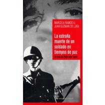 LA EXTRAÑA MUERTE DE UN SOLDADO EN TIEMPOS DE PAZ (EL CASO DE PEDRO SOTO TAPIA)