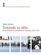9789562824774: Tomando su Sitio. El movimiento de pobladores de Santiago, 1957-1970