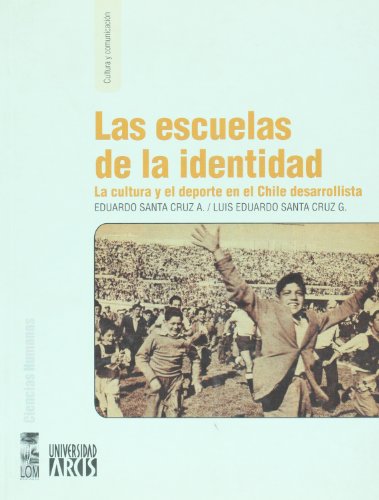 Beispielbild fr Las escuelas de la identidad: la cultura y el deporte en el Chile desarrollista zum Verkauf von Marbus Farm Books