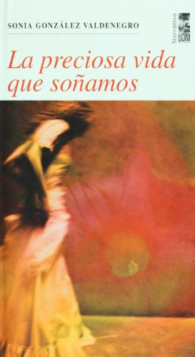 Stock image for La preciosa vida que sonamos (Spanish Edition) for sale by Irish Booksellers