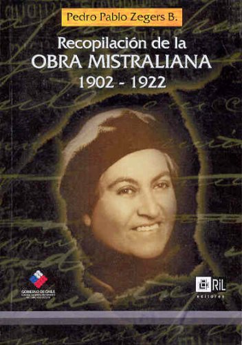 Recopilacion De La Obra Mistraliana: 1902 - 1922 (Spanish Edition) (9789562842099) by Mistral, Gabriela