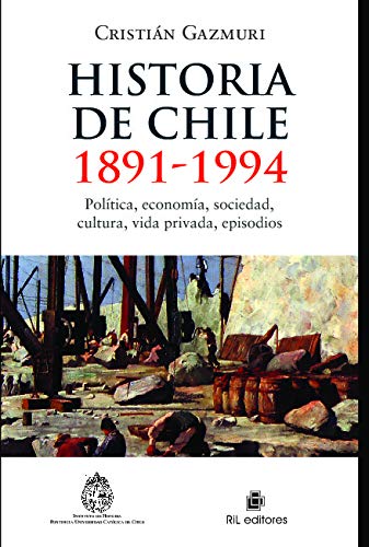 9789562849043: Historia de Chile: 1891-1994. Politica, economia, sociedad, cultura, vida privada, episodios