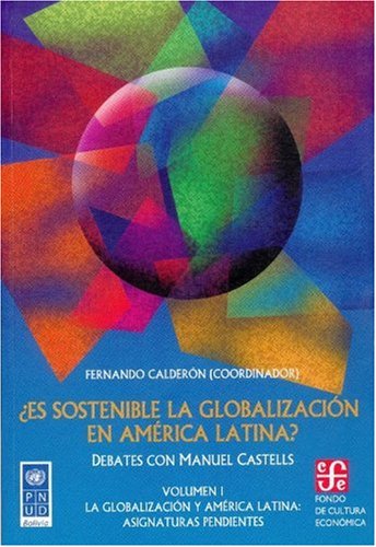 Â¿Es sostenible la globalizaciÃ³n en AmÃ©rica Latina?. Debates con Manuel Castells vol. I. La globalizaciÃ³n y AmÃ©rica Latina: asignaturas pendientes (Spanish Edition) (9789562890403) by CalderÃ³n Fernando