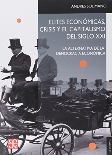 Beispielbild fr Elites econmicas, crisis y el capitalismo del siglo XXI. Alternativa de la democracia econmica. zum Verkauf von Tarahumara Libros