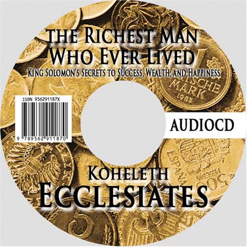 The Richest Man Who Ever Lived: King Solomon's Secrets to Success, Wealth, and Happiness : The Book of Koheleth - Ecclesiates (9789562911870) by King Solomon