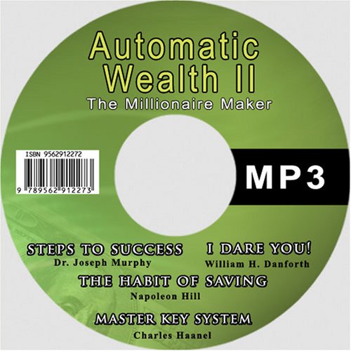 Automatic Wealth II: The Millionaire Maker - Including:The Master Key System,The Habit Of Saving,Steps To Success:Think Yourself Rich,I Dare You! (9789562912273) by Charles F. Haanel; Napoleon Hill; Joseph Murphy; William H. Danforth