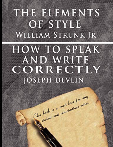 Stock image for The Elements of Style by William Strunk Jr. & How To Speak And Write Correctly by Joseph Devlin - Special Edition for sale by Half Price Books Inc.