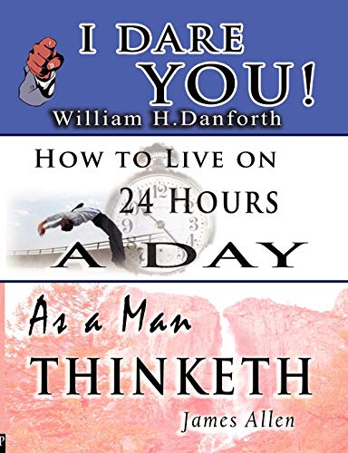 Stock image for The Wisdom of William H. Danforth, James Allen & Arnold Bennett- Including: I Dare You!, As a Man Thinketh & How to Live on 24 Hours a Day for sale by GF Books, Inc.