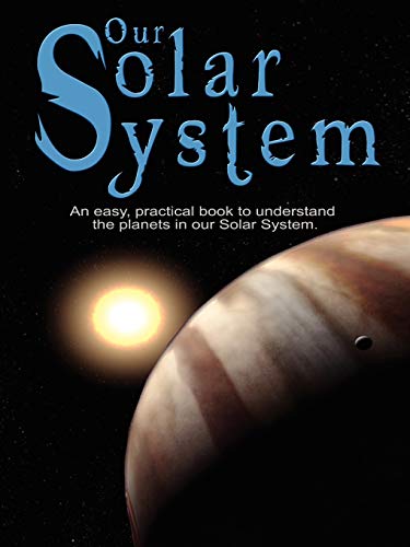 Beispielbild für Our Solar System: An easy, practical book to understand the planets in our Solar System. Written especially for kids to learn about science and nature. zum Verkauf von Bahamut Media