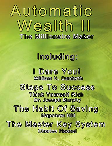 Beispielbild fr Automatic Wealth II: The Millionaire Maker - Including:The Master Key System,The Habit Of Saving,Steps To Success:Think Yourself Rich,I Dare You! zum Verkauf von Patrico Books