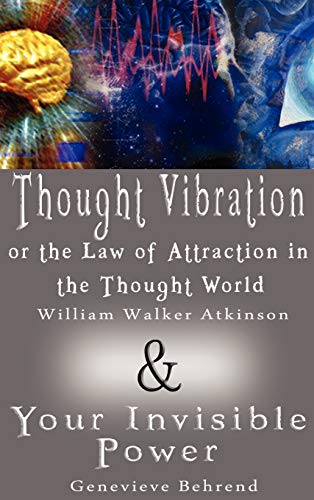 Beispielbild fr Thought Vibration or the Law of Attraction in the Thought World & Your Invisible Power (2 Books in 1) zum Verkauf von Lakeside Books
