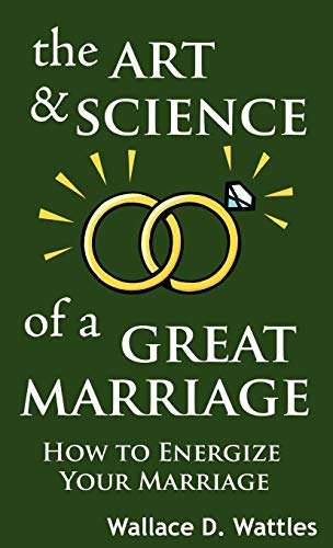 Stock image for The Art and Science of a Great Marriage: How to Energize Your Marriage for sale by Discover Books